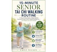 15-Minute Senior Tai Chi Walking Routine: An Easy 30-Day Guide to Better Balance, Renewed Energy & Gentle Weight Management - Low-Impact and Joint-Friendly