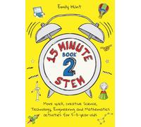 15-Minute STEM Book 2: More quick, creative science, technology, engineering and mathematics activities for 5-11-year-olds
