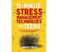 15-Minute Stress Management Techniques for Teens: Empowering Strategies for Boys to Achieve Their Goals (15-Minute Counseling Techniques)