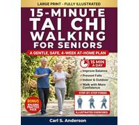15-Minute Tai Chi Walking for Seniors: A Gentle, Safe, 4-Week At-Home Plan to Improve Balance, Prevent Falls, and Walk With More Confidence in Just 15 Minutes a Day. Fully Illustrated.