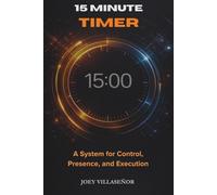 15 Minute Timer: A System for Control, Presence, and Execution