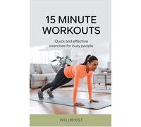 15 MINUTE WORKOUTS: Quick and effective exercises for busy people
