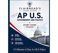 15-Minutes a Day To AP Government & Politics: A Primer and Study Guide for AP U.S. Government and Politics (Flairhead Guides)