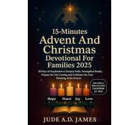 15-Minutes Advent And Christmas Devotional For Families 2025: 28 Days of Inspiration to Deepen Faith, Strengthen Bonds, Prepare for His Coming and Celebrate the True Meaning of the Season