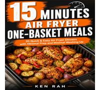 15 Minutes - Air Fryer One-Basket Meals: Sub: 20 Quick & Easy Air Fryer Recipes Packed with Protein and Big Flavour (The 15-Minute Air Fryer Series)