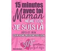 15 minutes avec toi Maman, Défis, jeux et questions: renformer le lien et la complicité Mère-Enfant ado ou adulte et créer des souvenirs, même à distance