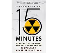 15 minutos: el general Curtis Lemay y la cuenta regresiva hacia la aniquilación nuclear – Macmillan
