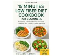 15 minutes low fiber diet cookbook: Nutritious, Flavorful Recipes to Soothe Digestion and Enhance Overall Wellness