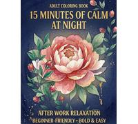 15 Minutes of Calm at Night: A Floral Adult Coloring Book for Relaxation After Work