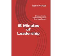 15 Minutes of Leadership: Discovering the leadership found in everyday careers