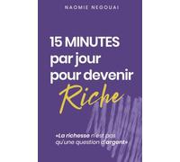 15 minutes par jour pour devenir riche: La richesse n'est pas qu'une question d'argent