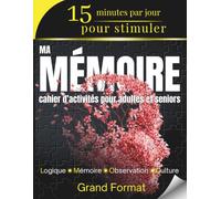 15 minutes par jour pour stimuler ma mémoire, cahier d'activités pour adultes et séniors: + de 200 jeux variés pour entraîner la mémoire, la concentration et la logique avec une difficulté progressive