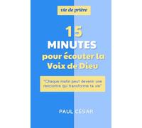 15 minutes pour écouter la Voix de Dieu - Chaque matin peut devenir une rencontre qui transforme ta vie: Quinze minutes suffisent pour que le Ciel ... et que ton histoire change à jamais.