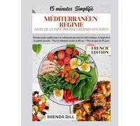 15 MINUTES SIMPLIFIÉES MÉDITERRANÉEN LIVRE DE RECETTES RÉGIME POUR PERSONNES ÂGÉES: Recettes faciles à faible teneur en sodium pour favoriser la santé cardiaque, la longévité