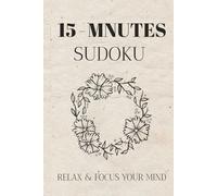 15-Minutes Sudoku puzzle book For Kids: Sudoku kids 8 years sudoku | Help Calm the mind, Relax and Focus | 6x9 inches, 110 pages | 50+ puzzles | Solutions Included