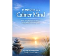 15 Minutes to a Calmer Mind: 3 (EverStrive Self Improvement)