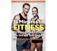 15 Minutes to Fitness: Dr. Ben's SMaRT Plan for Diet and Total Health
