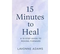 15 Minutes to Heal: A 15 Step Guide to Moving Forward (The 15 Minute Series)