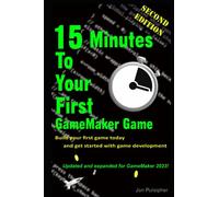 15 Minutes to Your First GameMaker Game: Second Edition - Update and Expanded for the latest version of GameMaker