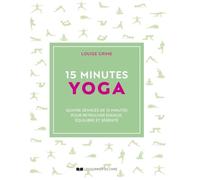 15 minutes Yoga: Quatre séances de 15 minutes pour retrouver énergie, équilibre et sérénité