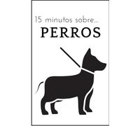 15 minutos sobre ... Perros