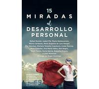 15 miradas al desarrollo personal: Quince formas diferentes de afrontar el Desarrollo Personal con un objetivo común: la superación