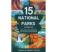 15 Nationalparks in den USA: Der komplette Reiseführer für Familien und Entdecker (National Parks Explorer Series)