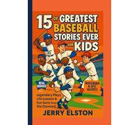 15 of the Greatest Baseball Stories Ever for Kids: Legendary Plays, Life Lessons & Fun Facts from the Diamond (Diamond Tales for Young Athletes)