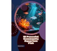 15 Peaceful Community Aquarium Fish: Get Knowledge in Aquarium Fish Care, Selection, and Fishkeeping