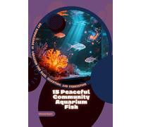 15 Peaceful Community Aquarium Fish: Get Knowledge in Aquarium Fish Care, Selection, and Fishkeeping