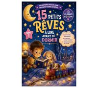 15 petits rêves à lire avant de dormir: Pour les enfants de 3 à 6 ans : des histoires rassurantes à partager avant de dormir