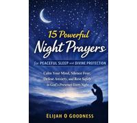 15 POWERFUL NIGHT PRAYERS FOR PEACEFUL SLEEP AND DIVINE PROTECTION: PRAYERS TO CALM YOUR MIND, SILENCE FEAR, DEFEAT ANXIETY AND REST SAFELY IN GOD’S PRESENCE