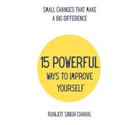15 Powerful Ways to Improve Yourself: Small Changes That Make a Big Difference