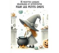 15 recettes ludiques délicieuses et effrayantes pour les petits chefs: Des idées gourmandes, faciles et effrayantes pour régaler petits et grands