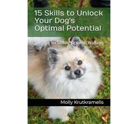 15 Skills to Unlock Your Dog's Optimal Potential: Including Optimal Walking