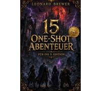 15 Sofort Spielbare One-Shot-Abenteuer für die 5. Edition - Dark Fantasy, Horror, Mystery, Investigation und Dungeon-Crawl-Quests mit Unvergesslichen ... für Dungeon Master und Tabletop-RPG-Spieler