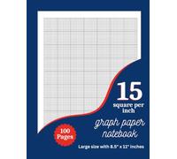 15 Square Per Inch Graph Paper Notebook: Large 8.5 x 11 Grid Paper Book for Math, Drawing, Classroom Practice, and Easy Charting With 100 Pages