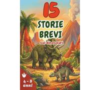 15 storie brevi sui dinosauri: Avventure coinvolgenti illustrate per bambini dai 4 agli 8 anni | Caratteri grandi per facilitare la lettura dei ... in 5 minuti e sviluppare l'immaginazione