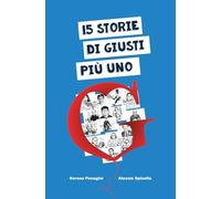 15 storie di Giusti più uno: Un libro di storie vere che emozionano come favole e ispirano come grandi romanzi. Per giovani lettori in cerca di giustizia e coraggio.