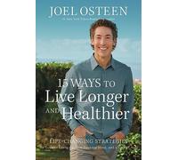 15 Ways to Live Longer and Healthier: Life-Changing Strategies for Greater Energy, a More Focused Mind, and a Calmer Soul