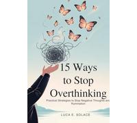 15 Ways to Stop Overthinking: Practical Strategies to Stop Negative Thoughts and Rumination