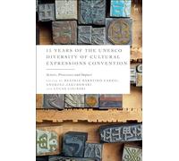 15 Years of the UNESCO Diversity of Cultural Expressions Convention: Actors, Processes and Impact