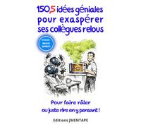 150,5 idées géniales pour exaspérer ses collègues relous: Pour faire râler ou juste rire en y pensant