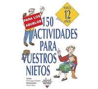 150 Actividades Para Vuestros Nietos: Hasta 12 Años
