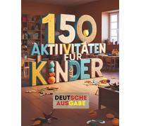 150 Aktivitäten für Kinder: 150 Activities for Kids (German Language Version)