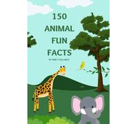 150 Animal Fun Facts (Tales of weird and wonderful animals)