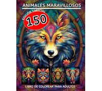150 Animales - Libro de colorear para adultos ¡Despierta tu creatividad y relájate con el libro de mandalas, patrones y dibujos para colorear: Este ... te sumerge en un mundo de colores y formas.