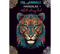 150 Animals Mandalas Adult Coloring Book | Mindfulness and Relaxing Animal Patterns to Color: 150 individual projects Mandala Animal Designs to Color | 8.5 x 11 inches. Stress Relieving.