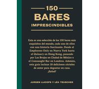 150 bares imprescindibles: Selección de los 150 bares más exquisitos del mundo (DIVULGACION)