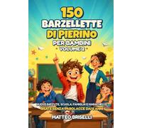 150 Barzellette di Pierino per Bambini - Ideale come Regalo: Le migliori barzellette divertenti e battute senza parolacce: libro di barzellette e passatempo per bambini dai 6 anni, ideale da regalare